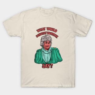 What would Dorothy Zbornak do? T-Shirt